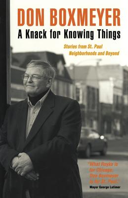 A Knack for Knowing Things: Stories from St. Paul Neighborhoods and Beyond - Boxmeyer, Don