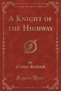 A Knight of the Highway (Classic Reprint)