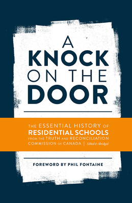 A Knock on the Door: The Essential History of Residential Schools from the Truth and Reconciliation Commission of Canada - Fontaine, Phil (Foreword by)