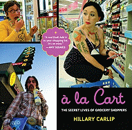 a la Cart: The Secret Lives of Grocery Shoppers