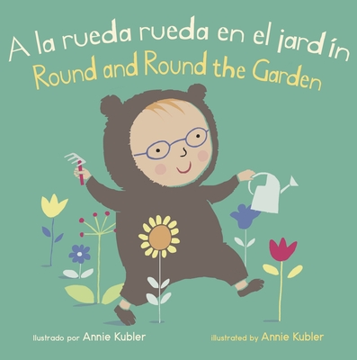 a la Rueda Rueda En El Jard?n/Round and Round the Garden - Kubler, Annie (Illustrator), and Canetti, Yanitzia (Translated by)