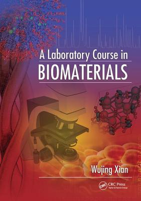 A Laboratory Course in Biomaterials - Xian, Wujing