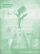 A Laboratory for General, Organic, and Biochemistry - Henrickson, Charles, and Byrd, Larry, and Hunter, Norman