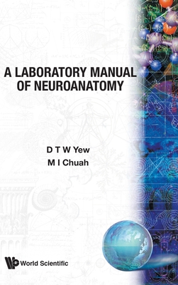 A Laboratory Manual of Neuroanetomy - D T W Yew, M I Chuah