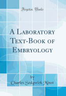A Laboratory Text-Book of Embryology (Classic Reprint)