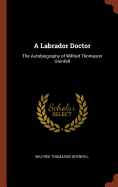 A Labrador Doctor: The Autobiography of Wilfred Thomason Grenfell