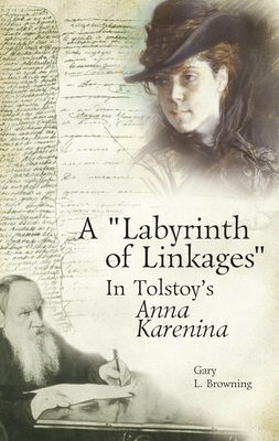 A Labyrinth of Linkages in Tolstoy's Anna Karenina - Browning, Gary L
