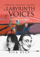A Labyrinth of Voices: A Chronicle of Seduction and Madness