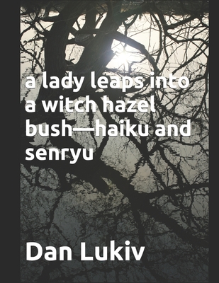 A lady leaps into a witch hazel bush-haiku and senryu - Lukiv, Dan