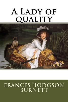 A Lady of quality - Hodgson Burnett, Frances