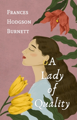 A Lady of Quality - Burnett, Frances Hodgson