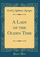 A Lady of the Olden Time (Classic Reprint)