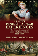 A Lady's Peninsular War Experiences: the Spanish Journal of Elizabeth, Lady Holland 1808-1809