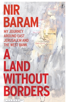 A Land Without Borders: My Journey Around East Jerusalem and the West Bank - Baram, Nir, and Cohen, Jessica (Translated by)