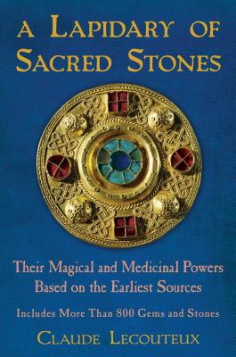 A Lapidary of Sacred Stones: Their Magical and Medicinal Powers Based on the Earliest Sources - Lecouteux, Claude