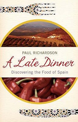A Late Dinner: Discovering the Food of Spain - Richardson, Paul