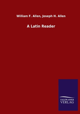 A Latin Reader - Allen, William F Allen Joseph H