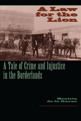 A Law for the Lion: A Tale of Crime and Injustice in the Borderlands - De La Garza, Beatriz