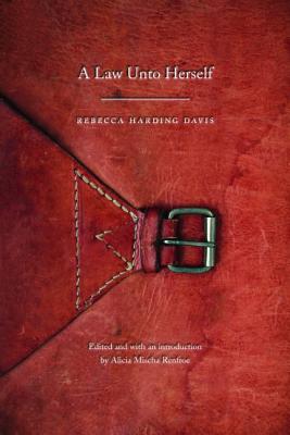 A Law Unto Herself - Davis, Rebecca Harding, and Renfroe, Alicia Mischa (Editor)
