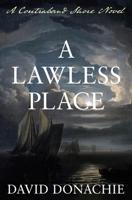 A Lawless Place: A Contraband Shore Novel - Donachie, David
