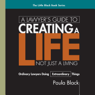 A Lawyer's Guide to Creating a Life, Not Just a Living: Ordinary Lawyer's Doing Extraordinary Things