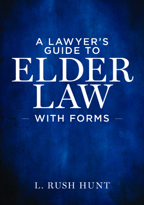 A Lawyer's Guide to Elder Law with Forms - Hunt, L Rush