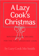 A Lazy Cook's Christmas: Mouthwatering Recipes for the Time-pressured Cook - Smith, Mo