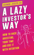 A Lazy Investor's Way: How to hack investing, your time and use it with intention.