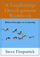 A Leadership Development Workbook -- Biblical Principles in Leadership