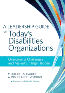 A Leadership Guide for Today's Disabilities Organizations: Overcoming Challenges and Making Change Happen