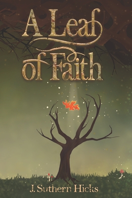 A Leaf of Faith - Hill, Shauna (Editor), and Hicks, J Suthern