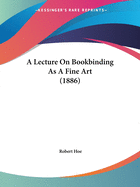 A Lecture On Bookbinding As A Fine Art (1886)