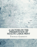 A Lecture on the Preservation of Health: Large Print