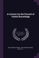 A Lecture On the Pursuit of Useful Knowledge