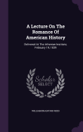 A Lecture On The Romance Of American History: Delivered At The Athenian Institute, February 19, 1839