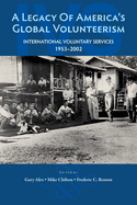 A Legacy of America's Global Volunteerism: International Voluntary Services 1953-2002