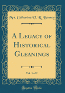 A Legacy of Historical Gleanings, Vol. 1 of 2 (Classic Reprint)