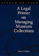 A Legal Primer on Managing Museum Collections: A Legal Primer on Managing Museum Collections