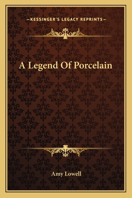 A Legend Of Porcelain - Lowell, Amy