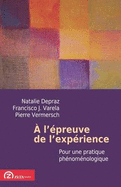 A L'epreuve De L'experience: Pour Une Pratique Phenomenologique - Depraz, Natalie, and Varela, Francisco J., and Vermersch, Pierre