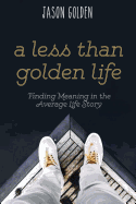 A Less Than Golden Life: Finding Meaning in the Average Life Story