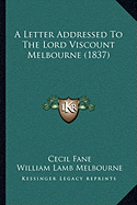 A Letter Addressed To The Lord Viscount Melbourne (1837)