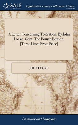 A Letter Concerning Toleration. By John Locke, Gent. The Fourth Edition. [Three Lines From Price] - Locke, John