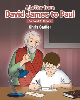 A Letter from David James to Paul: Do Good To Others - Sadler, Chris