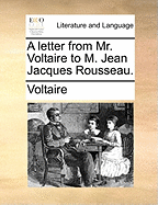 A Letter From Mr. Voltaire to M. Jean Jacques Rousseau