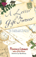 A Letter is a Gift Forever: The Charm and Tradition of a Handwritten Note - Littauer, Florence, and Bennett, Tammy, and Sweet, Rose