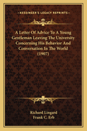 A Letter Of Advice To A Young Gentleman Leaving The University Concerning His Behavior And Conversation In The World (1907)