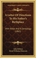 A Letter of Directions to His Father's Birthplace: With Notes and a Genealogy (1865)