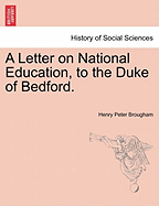 A Letter on National Education, to the Duke of Bedford. - Brougham, Henry Peter