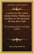 A Letter on the Article Entitled 'Robert Phillimore's Lyttelton', in the Quarterly Review